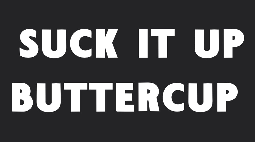 Suck It Up Buttercup Decal
